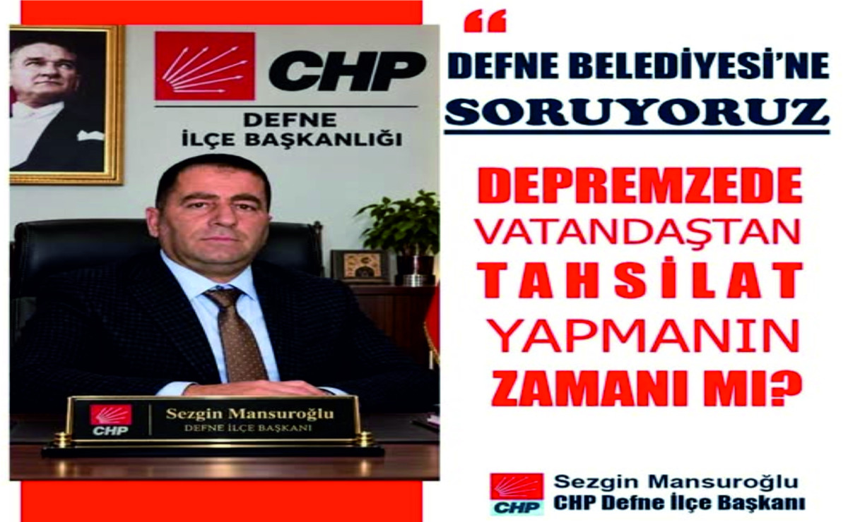 CHP DEFNE İLÇE BAŞKANI MANSUROĞLU SORUYOR?